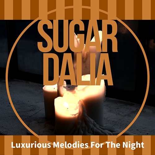 Luxurious Melodies for the Night Sugar Dalia