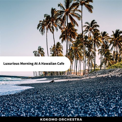 Luxurious Morning at a Hawaiian Cafe Kokomo Orchestra