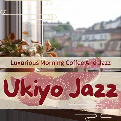 Luxurious Morning Coffee and Jazz Ukiyo Jazz