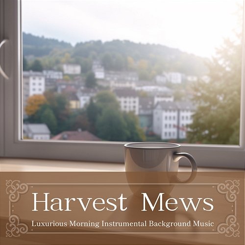 Luxurious Morning Instrumental Background Music Harvest Mews