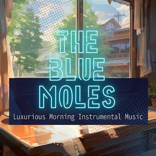 Luxurious Morning Instrumental Music The Blue Moles