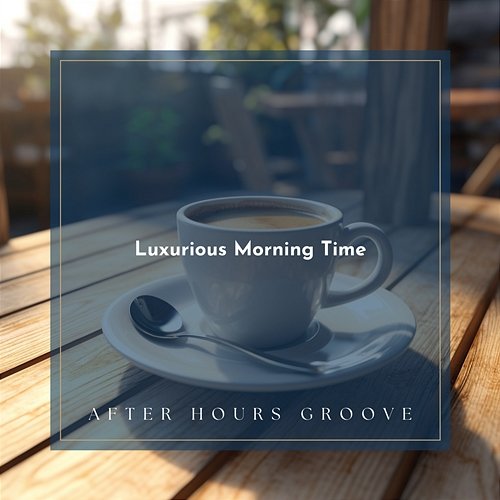 Luxurious Morning Time After Hours Groove