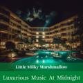 Luxurious Music at Midnight Little Milky Marshmallow