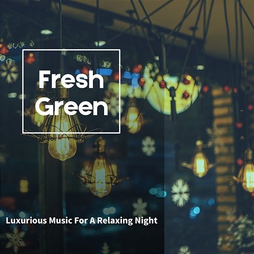 Luxurious Music for a Relaxing Night Fresh Green