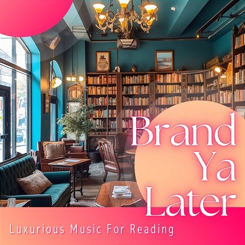 Luxurious Music for Reading Brand Ya Later
