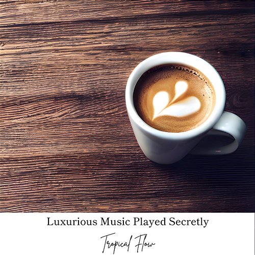 Luxurious Music Played Secretly Tropical Flow