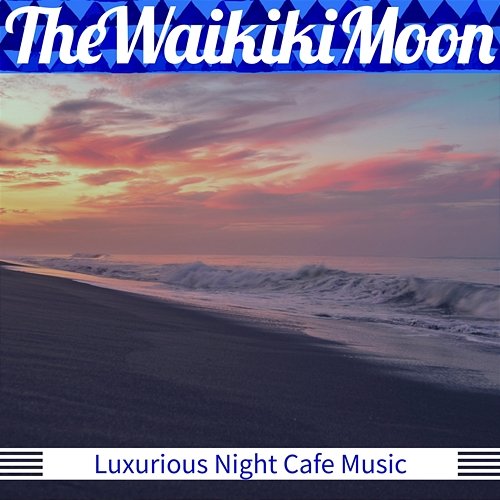 Luxurious Night Cafe Music The Waikiki Moon