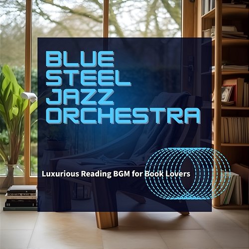 Luxurious Reading Bgm for Book Lovers Blue Steel Jazz Orchestra