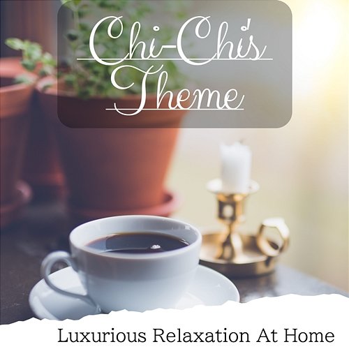 Luxurious Relaxation at Home Chi-Chi's Theme