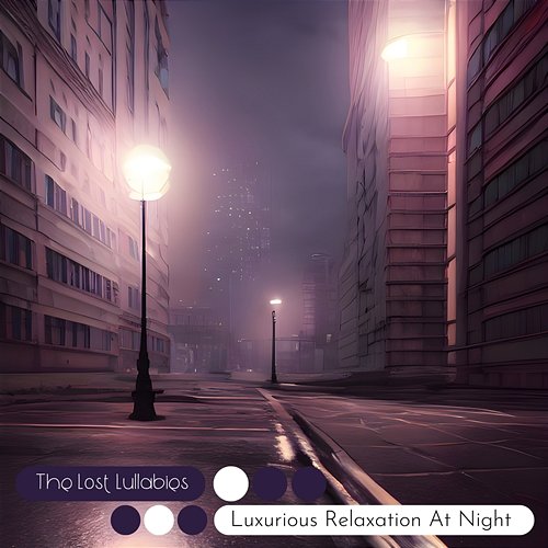 Luxurious Relaxation at Night The Lost Lullabies