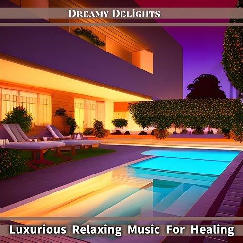 Luxurious Relaxing Music for Healing Dreamy Delights