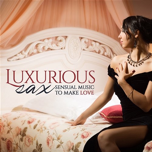 Luxurious Sax Sensual Music to Make Love Angelo Giordano