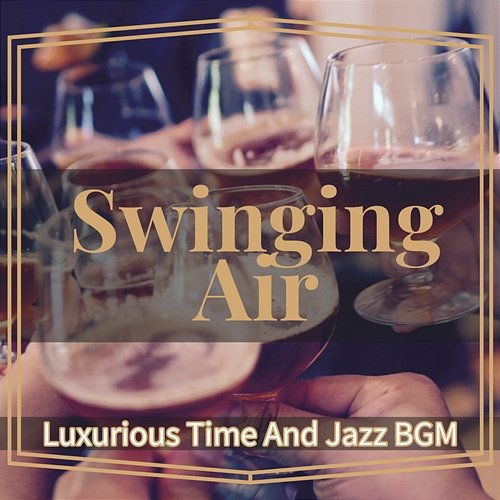 Luxurious Time and Jazz Bgm Swinging Air