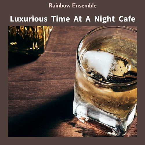 Luxurious Time at a Night Cafe Rainbow Ensemble