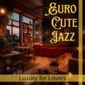 Luxury for Lovers Euro Cute Jazz