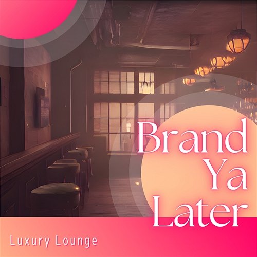 Luxury Lounge Brand Ya Later
