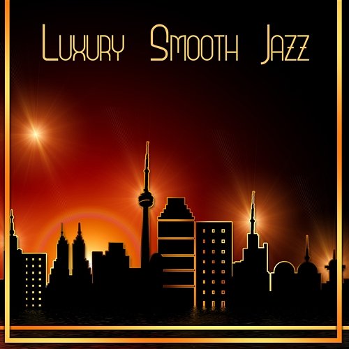 Luxury Smooth Jazz: Elegant Music for Dinner Party & Restaurant, Meeting Friends with Wine, Gold Jazz & Instrumental Piano Bar Smooth Jazz Music Academy