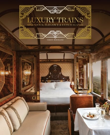 Luxury Trains: Splendour, Elegance & Extravagance ACC Art Books