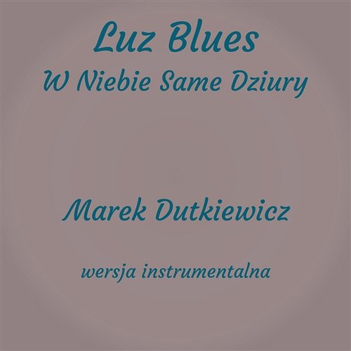 Luz - Blues, w Niebie Same Dziury (Instrumental) Marek Dutkiewicz