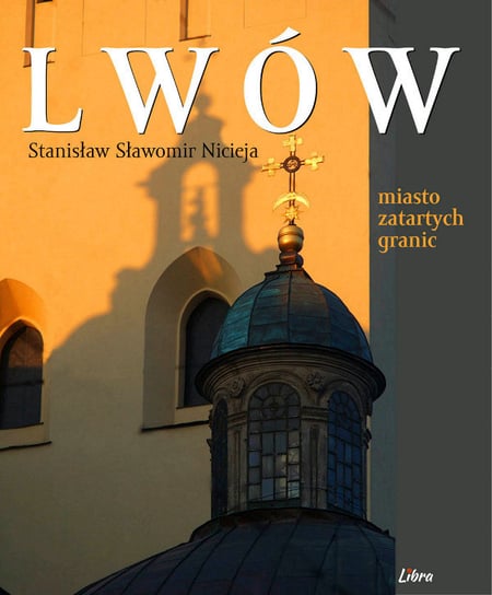 Lwów. Miasto zatartych granic Nicieja Stanisław Sławomir