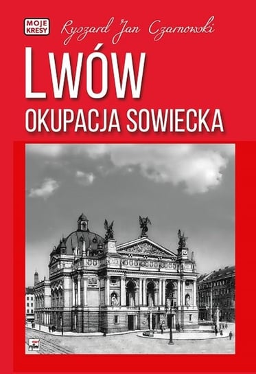 Lwów. Okupacja sowiecka Czarnowski Ryszard Jan