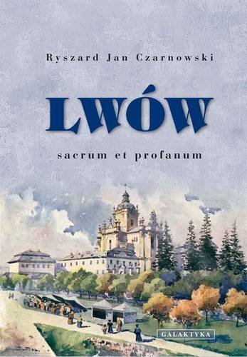 Lwów - Sacrum et Profanum Czarnowski Ryszard Jan