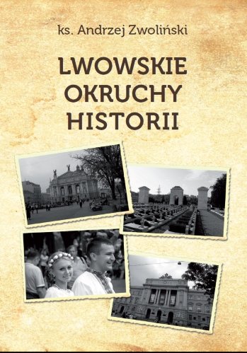 Lwowskie okruchy historii Zwoliński Andrzej