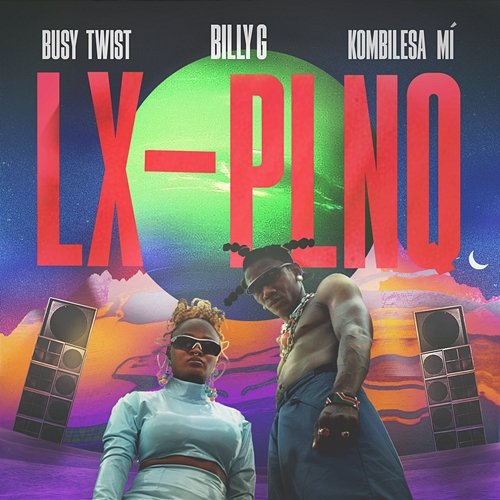 LX PLNQ The Busy Twist, Kombilesa Mi, Billy G