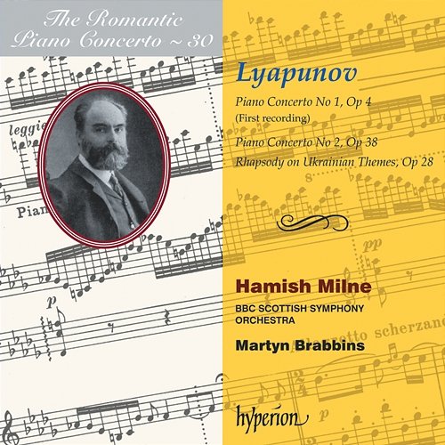 Lyapunov: Piano Concertos Nos. 1 & 2 etc. (Hyperion Romantic Piano Concerto 30) Hamish Milne, BBC Scottish Symphony Orchestra, Martyn Brabbins