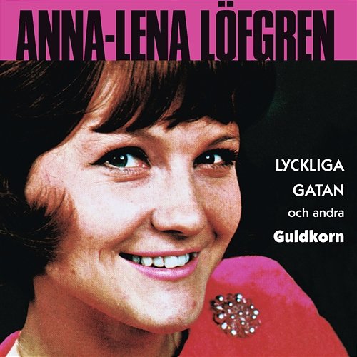 Lyckliga gatan och andra guldkorn Anna Lena Löfgren