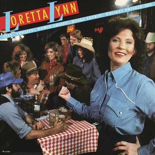 Lyin', Cheatin', Woman Chasin', Honky Tonkin', Whiskey Drinkin', You Loretta Lynn