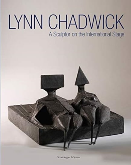 Lynn Chadwick: A Sculptor on the International Stage Bird Michael, Marin R. Sullivan