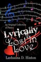 Lyrically Lost in Love: An Original Collection of Poetry Hinton Lashauna D.