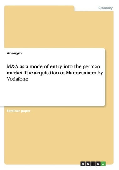 M&A as a mode of entry into the german market. The acquisition of Mannesmann by Vodafone Anonym