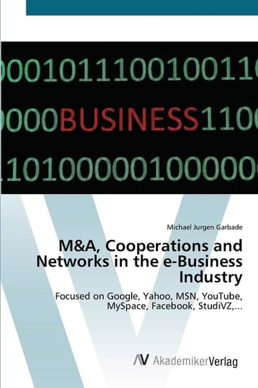 M&A, Cooperations and Networks in the e-Business Industry Michael Jurgen Garbade