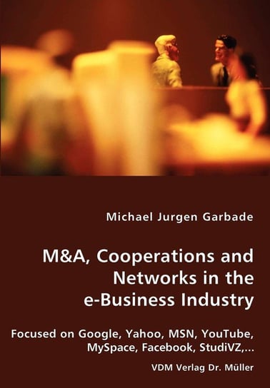 M&A, Cooperations and Networks in the e-Business Industry Garbade Michael Jurgen