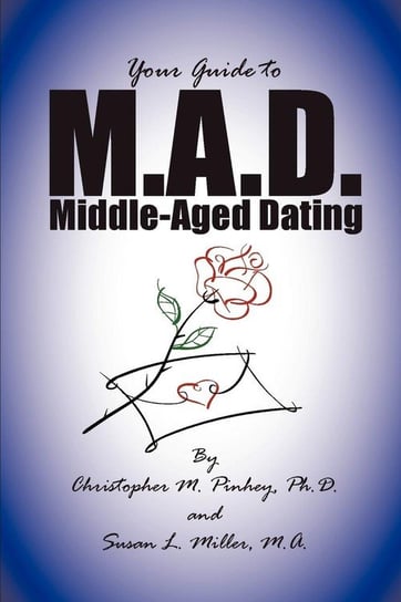 M.A.D. -- A Guide to Middle-Aged Dating Miller Susan