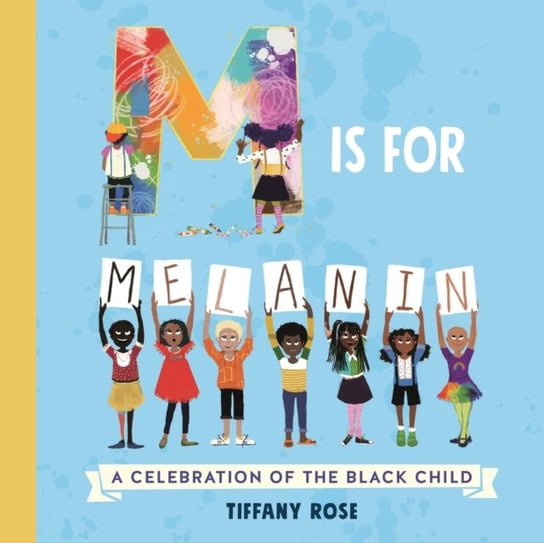 M is for Melanin: A Celebration of the Black Child Tiffany Rose