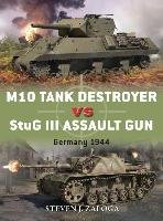 M10 Tank Destroyer Vs StuG III Assault Gun: Germany 1944 Zaloga Steven J., Zaloga Steven