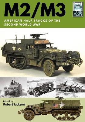 M2/M3: American Half-tracks of the Second World War Robert Jackson