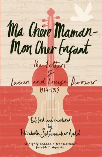 Ma Chere Maman - Mon Cher Enfant: The Letters of Lucien and Louise Durosoir, 1914-1919 Lucien Durosoir