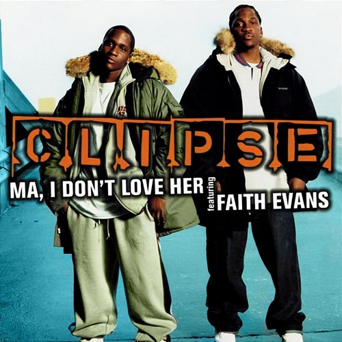 Ma, I Don't Love Her Clipse feat. Faith Evans