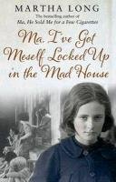 Ma, I've Got Meself Locked Up in the Mad House Long Martha