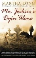 Ma, Jackser's Dyin Alone Long Martha