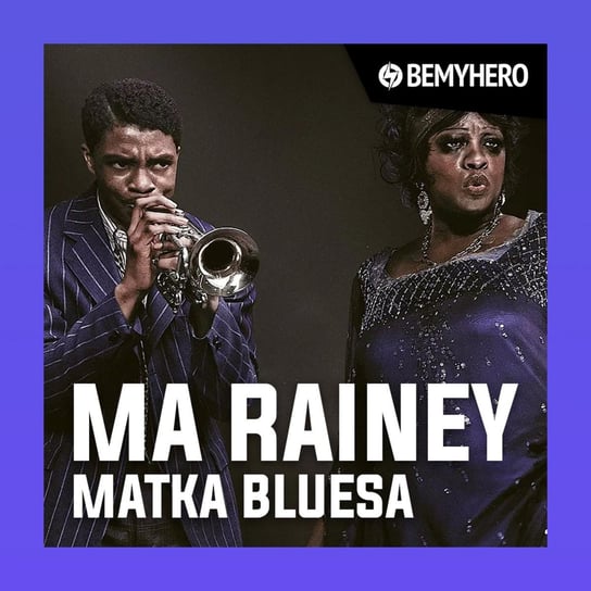 Ma Rainey: Matka bluesa - Ostatni popis aktorski Chadwicka Bosemana - Be My Hero podcast Matuszak Kamil, Świderek Rafał