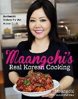 Maangchi's Real Korean Cooking. Authentic Dishes for the Home Cook Maangchi