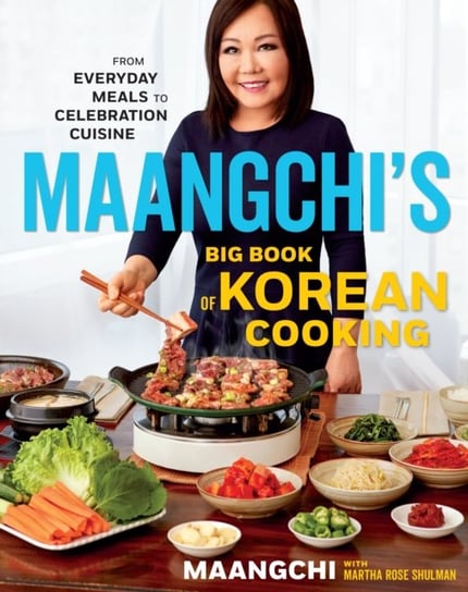 Maangchis Big Book of Korean Cooking: From Everyday Meals to Celebration Cuisine Maangchi, Shulman Martha Rose Shulman