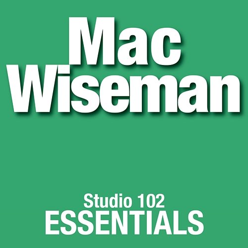Mac Wiseman: Studio 102 Essentials MAC WISEMAN