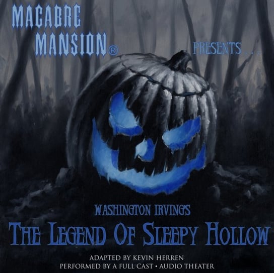 Macabre Mansion Presents ... The Legend of Sleepy Hollow Irving Washington