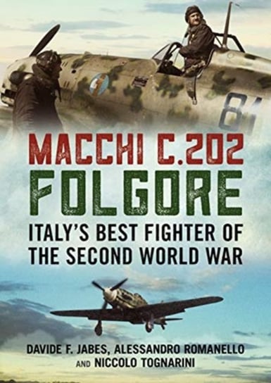 Macchi C.202 Folgore: Italys Best Fighter of the Second World War Opracowanie zbiorowe